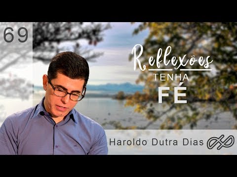 REFLEXÕES com Haroldo 069 - Tenha Fé!