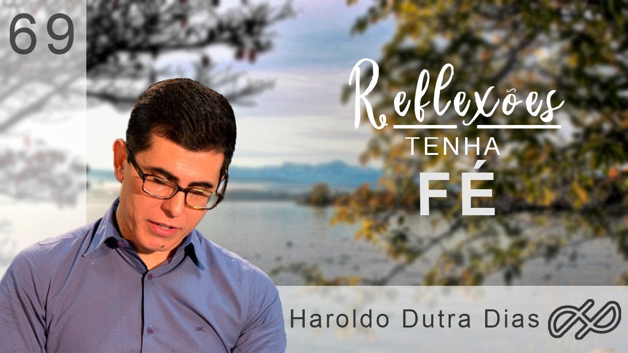 REFLEXÕES com Haroldo 069 - Tenha Fé!