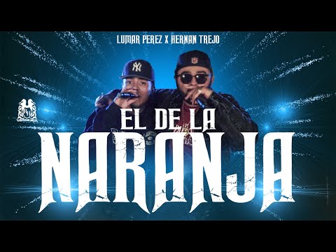 Lumar Perez x Hernan Trejo - El De La Naranja [Official Video]