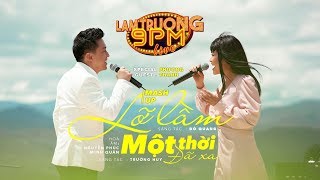 Video thumbnail of "Lỡ lầm - Một thời đã xa  ft. Phương Thanh [Lam Trường 9PM Live SS2]"