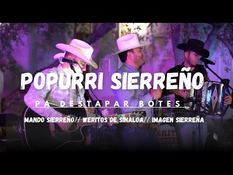 POPURRI SIERREÑO PA DESTAPAR BOTES --MANDO SIERREÑO-- WERITOS DE SINALOA-- IMAGEN SIERREÑA 