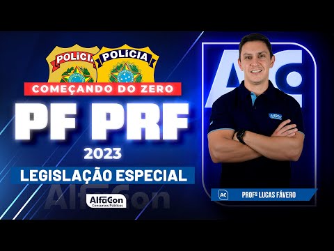 Concursos PF e PRF 2023 - Começando do Zero - Legislação Especial - AlfaCon