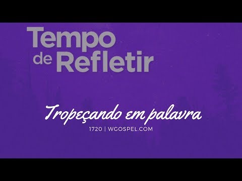 Tempo de Refletir 1720 - Tropeçando em Palavra