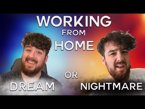 Working from Home - Dream? or Nightmare?