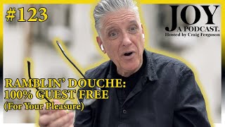Ramblin' Douche: 100% Guest Free For Your Pleasure | Joy with Craig Ferguson #123