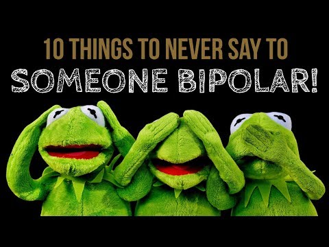 10 Things to NEVER SAY to Someone With Bipolar Disorder!