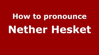How to pronounce Nether Hesket