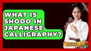 What Is Shodo In Japanese Calligraphy? - Asia's Ancient Wisdom