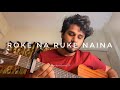 Roke Na Ruke Naina Acoustic Cover By Razik Mujawar