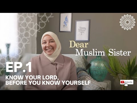 Ep.01 Dear Muslim Sister,  Know Your Lord | Dr. Rania Awaad x Rahmah Foundation