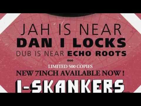 Dan I Locks - Jah is Near / Echo Roots - Dub is Near I-Skankers Dubplate 7' OUT NOW