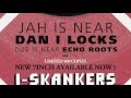 Dan I Locks - Jah is Near / Echo Roots - Dub is Near I-Skankers Dubplate 7' OUT NOW
