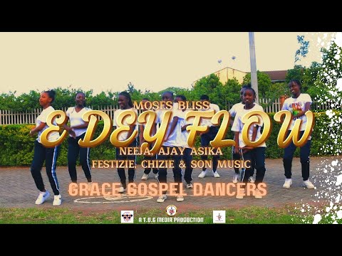E DEY FLOW_ MOSES BLISS X NEEJA & OTHER ARTISTS (Grace Gospel Dancers) Official Dance Video