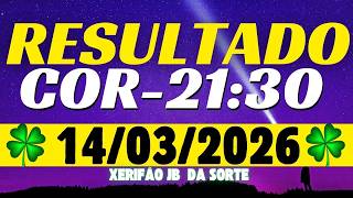 Resultado do jogo do bicho ao vivo COR 21:30 14/03/2026
