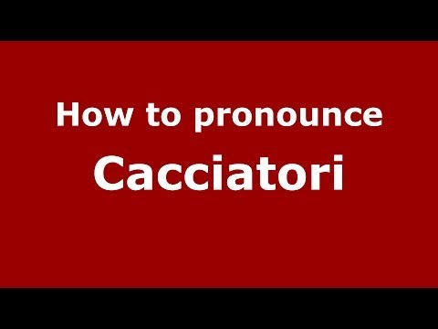How to pronounce Cacciatori (Italian/Italy) - PronounceNames.com