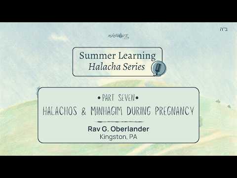 Summer Learning Series: Halachos & Minhagim During Pregnancy with Rav G. Oberlander