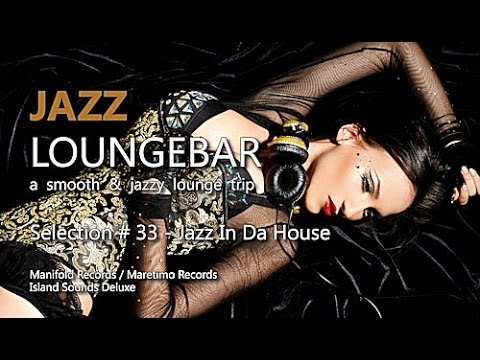 Jazz Loungebar - Selection #33 Jazz In Da House, HD, 2018, Smooth Lounge Music