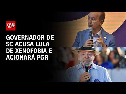 Governador de Santa Catarina acusa Lula de xenofobia e decide acionar a PGR | AGORA CNN