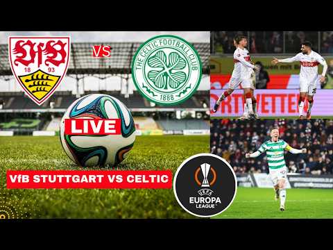 VfB Stuttgart vs Celtic Live Stream Europa League Football UEL Match Commentary Score Highlights FC