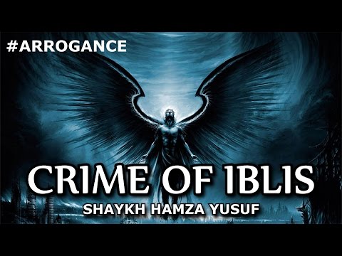 Crime of Iblis (Shaytan) - Shaykh Hamza Yusuf | #Arrogance