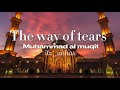 The Way Of Tears Emotional Nasheed Sped Up Reverb Muhammad Al Muqit