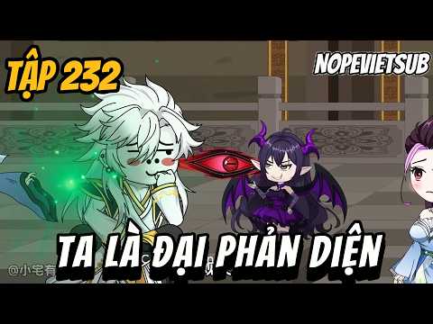 Ta Là Đại Phản Diện | Tập 232 | NOPESUB