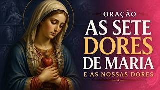 Oração As Sete Dores de Maria e as Nossas Dores