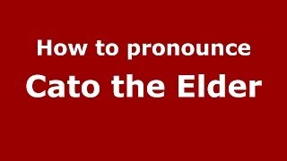 How to pronounce Cato The Elder