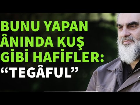 BUNU YAPAN ÂNINDA KUŞ GİBİ HAFİFLER: "TEGÂFUL" | Nureddin Yıldız