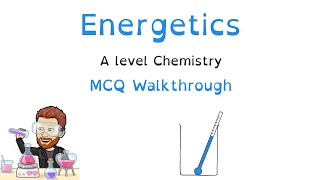Energetics | Multiple Choice Question Walkthrough | A level Chemistry