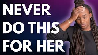 Top 5 things Men should NEVER do for a woman (You'll regret it)