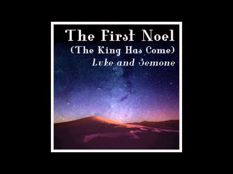 The First Noel (The King Has Come) - Luke & Semone