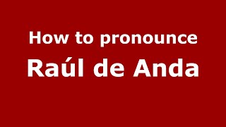 How to pronounce Ra&uacute;l De Anda