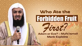 Who Ate the Forbidden Fruit First Adam or Eve – Mufti Ismail Menk Explains