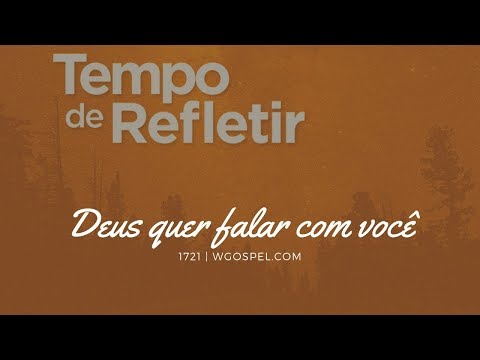 Tempo de Refletir 1721 - Deus quer falar com você!