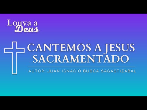 Cantemos a Jesus Sacramentado - Católica