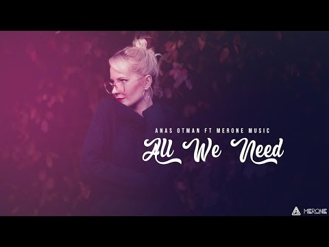 Anas otman & MerOne Music  All We Need ( New Song)