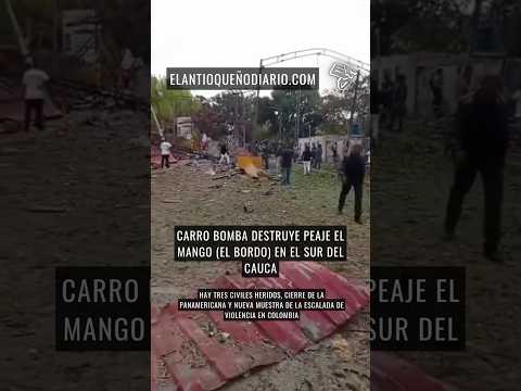 Carro bomba destruye peaje El Mango #colombia #noticias #news #cauca #bogota