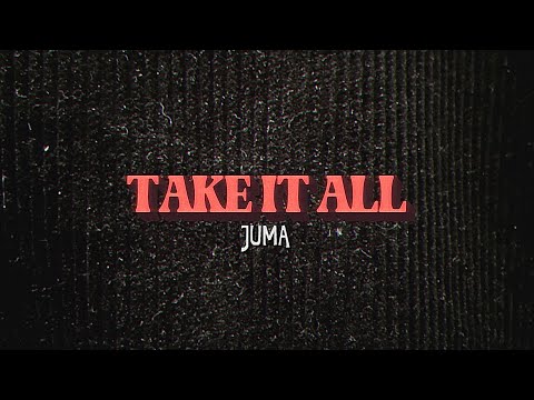 Take It All - JUMA (Official Video)
