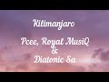 Kilimanjaro Lyrics _ Pcee, Royal MusiQ and Diatonic [LYRICS]