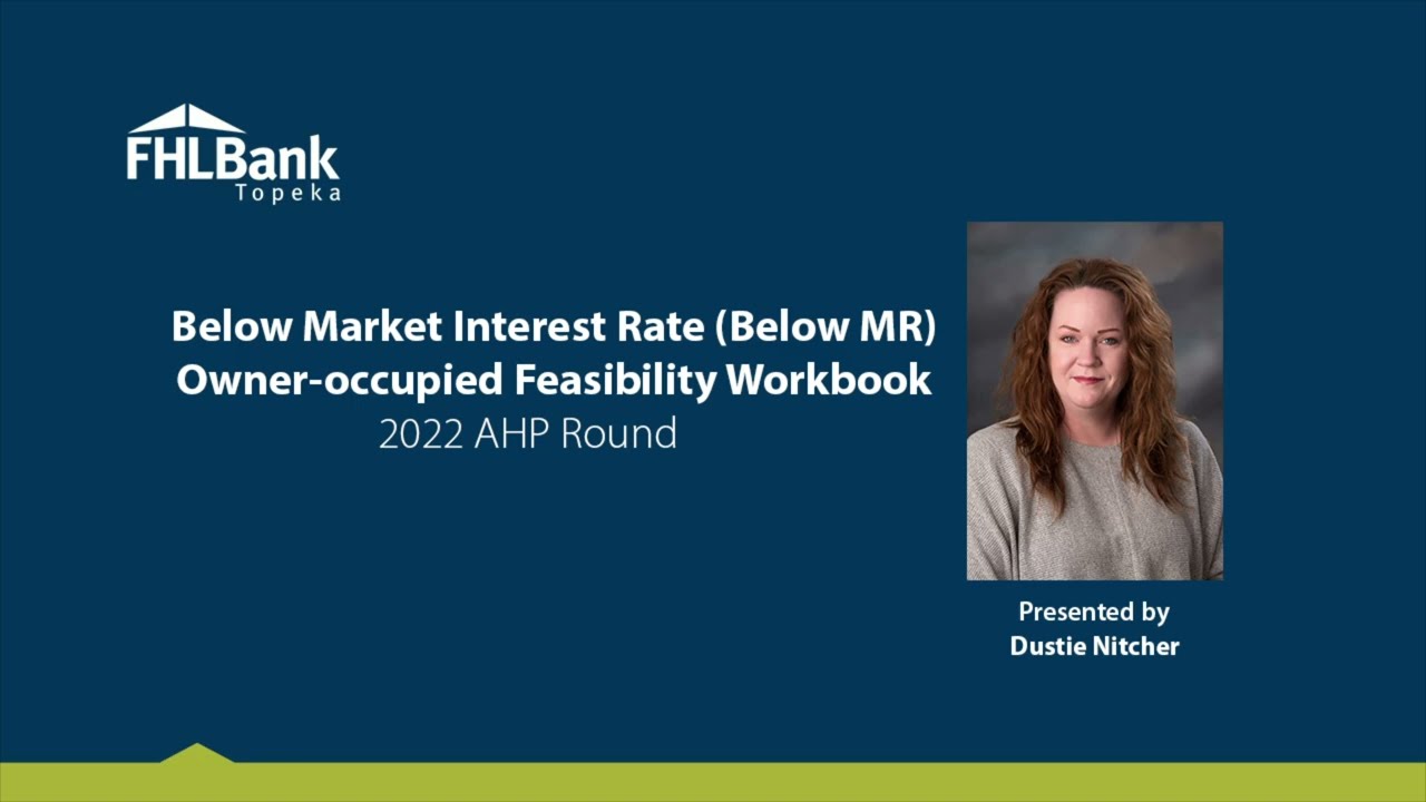 FHLBank Topeka | 2022 AHP Owner-occupied Feasibility Workbook Training | Below Market Interest Rate
