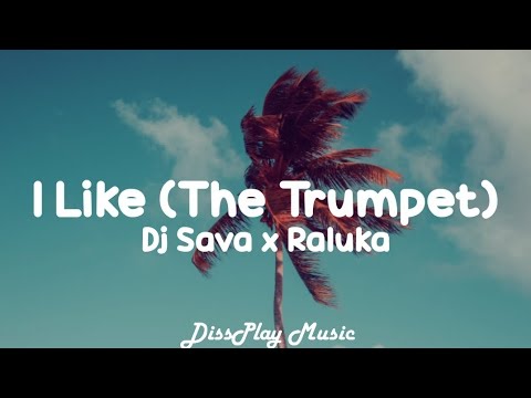 Dj Sava ft Raluka - I Like (The Trumpet) lyrics