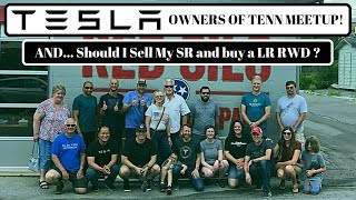 Tesla Owners of Tennessee Meetup! And.. Should I Sell My SR MODEL 3 and Buy a LR RWD MODEL 3?