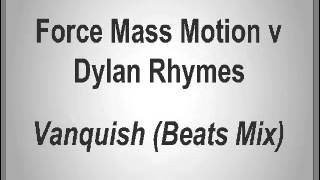 Force Mass Motion vs Dylan Rhymes - Vanquish (Beats Mix)