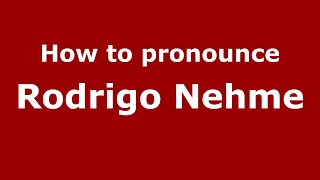 How to pronounce Rodrigo Nehme