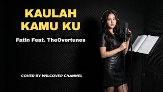Download lagu KAULAH KAMUKU - FATIN FEAT THE OVERTUNES | COVER BY WILCOVER CHANNEL mp3