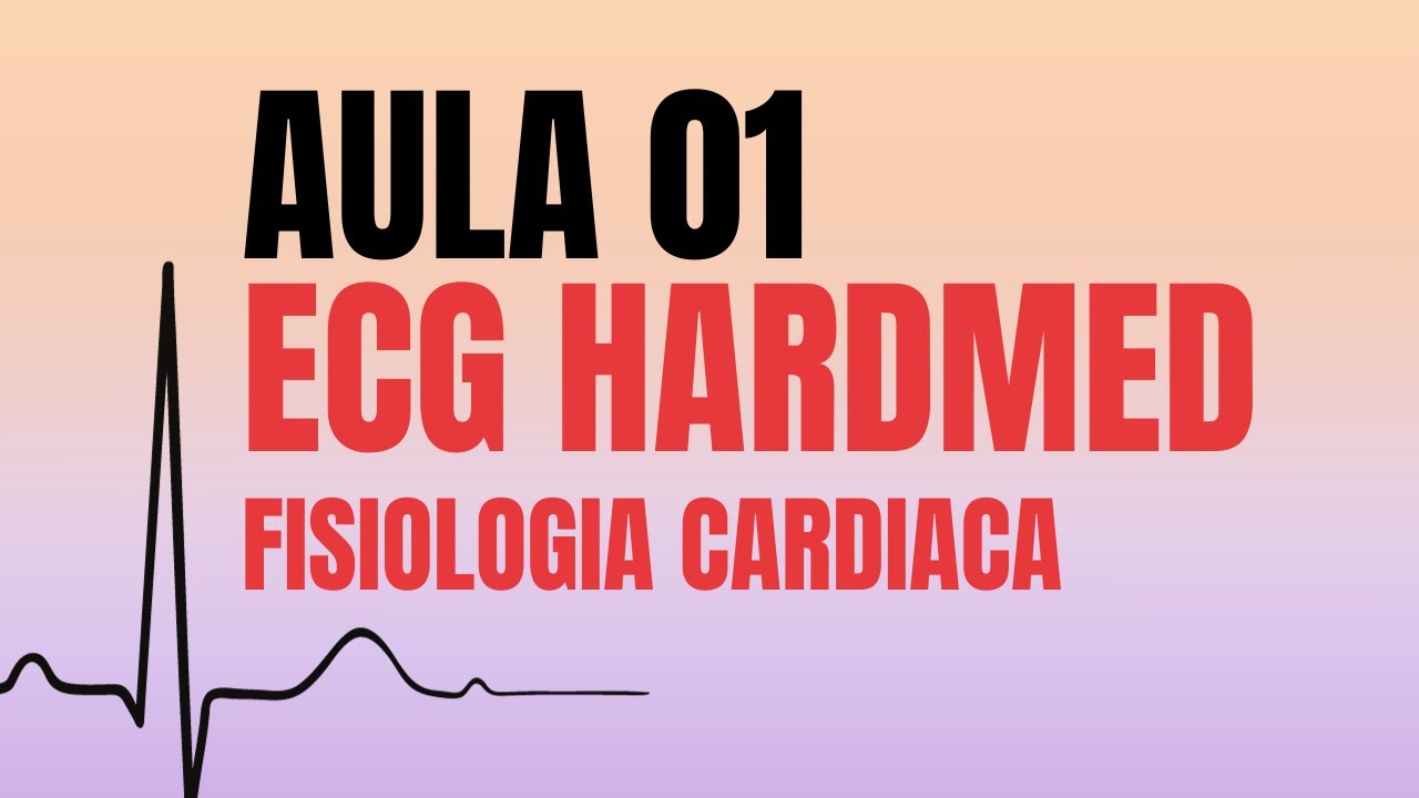 ECG HardMed - Aula 01 - Fisiologia Cardíaca