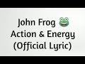 Action & Energy - John Frog (lyric)