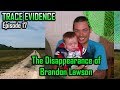 Trace Evidence 017 The Disappearance Of Brandon Lawson