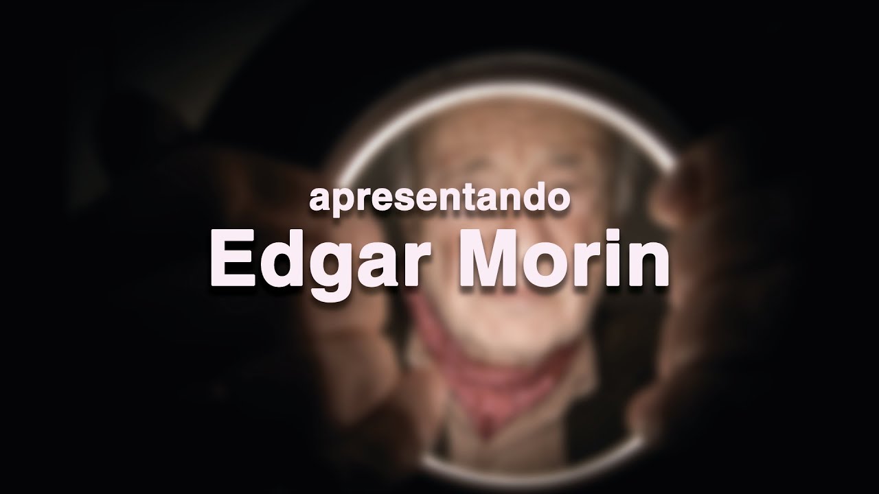 Apresentando Edgar Morin
